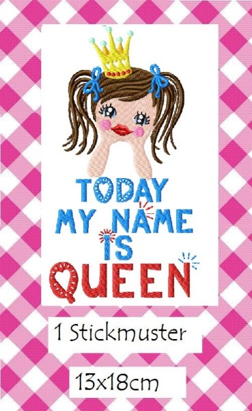 ♥TODAY my NAME is QUEEN♥ EINZELMOTIV 13x18cm STICKMUSTER