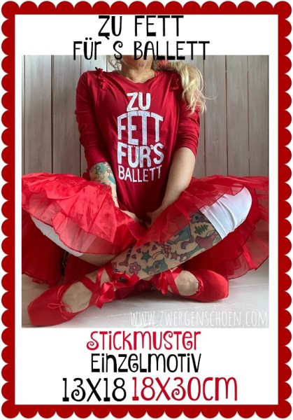 ♥zu FETT für`s BALLETT♥ Stickmuster 1€-SPARbie 13x18 18x30cm