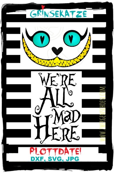 ♥GRINSEKATZE+WE ARE ALL MAD HERE♥ Zwergenschön PLOTTERDATEI Plott